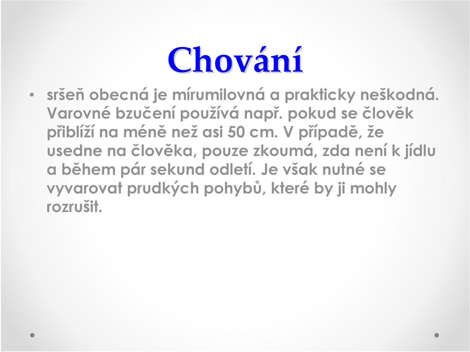 pokud se člověk přiblíží na méně než asi 50 cm.