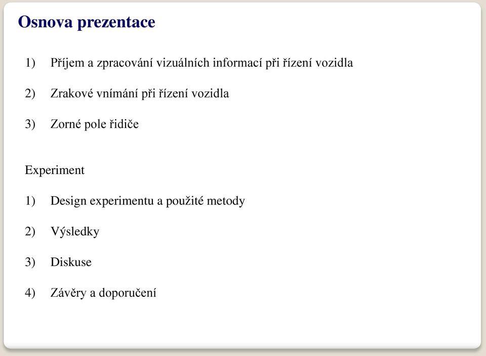 vozidla 3) Zorné pole řidiče Experiment 1) Design