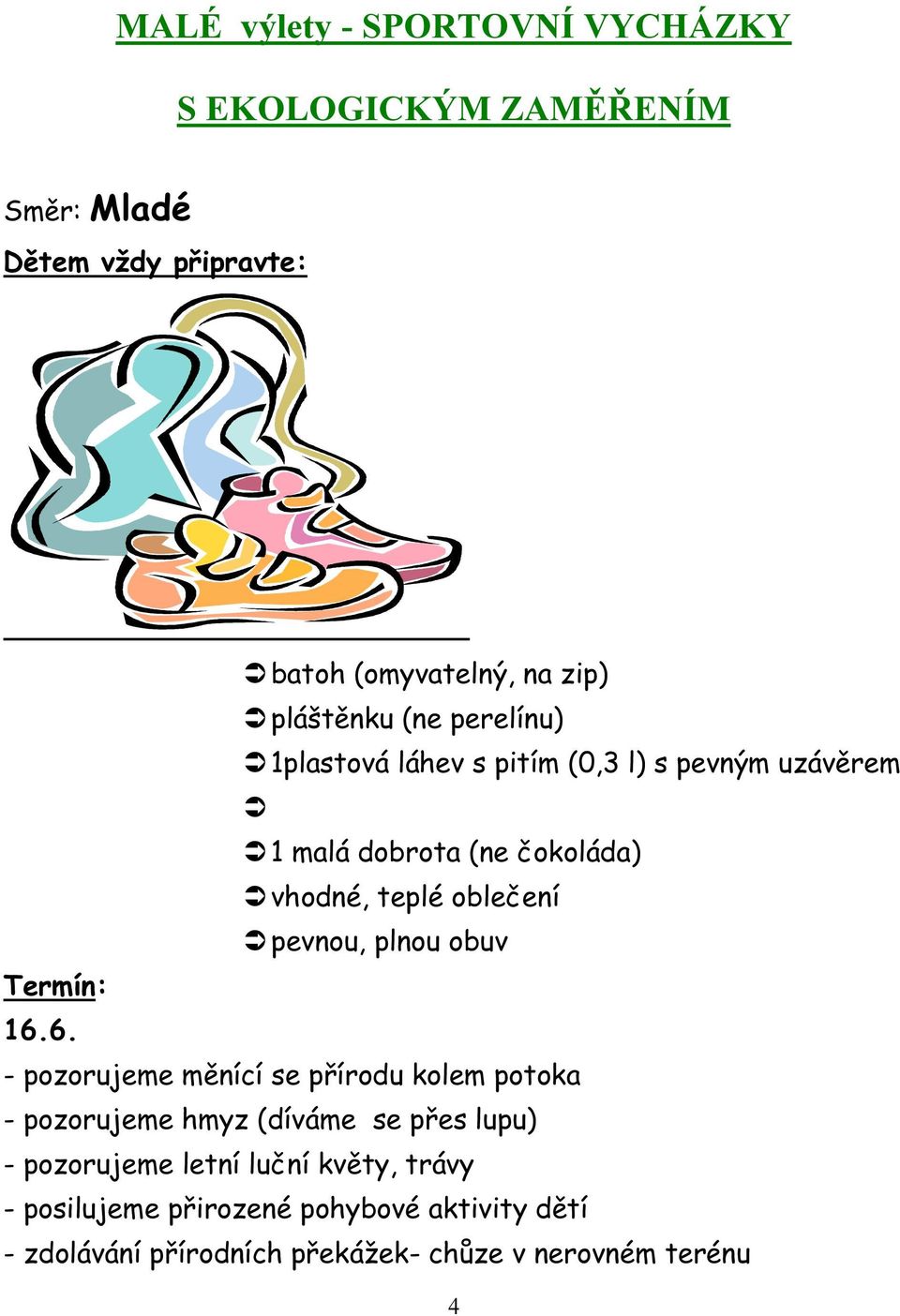 pevnou, plnou obuv Termín: 16.