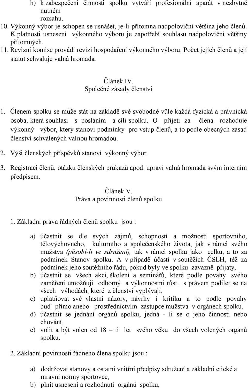 Počet jejích členů a její statut schvaluje valná hromada. Článek IV. Společné zásady členství 1.