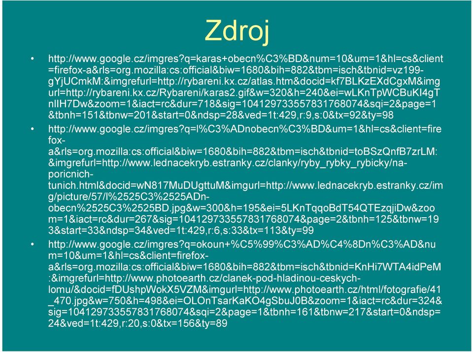 gif&w=320&h=240&ei=wlkntpwcbuki4gt nlih7dw&zoom=1&iact=rc&dur=718&sig=104129733557831768074&sqi=2&page=1 &tbnh=151&tbnw=201&start=0&ndsp=28&ved=1t:429,r:9,s:0&tx=92&ty=98 http://www.google.cz/imgres?