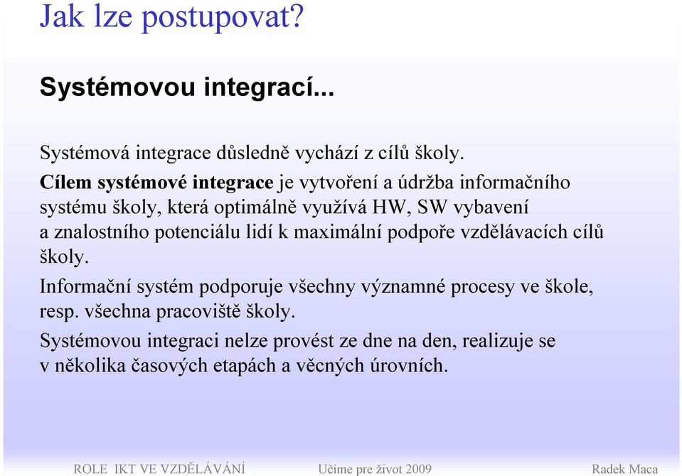 znalostního potenciálu lidí kmaximální podpoře vzdělávacích cílů školy.