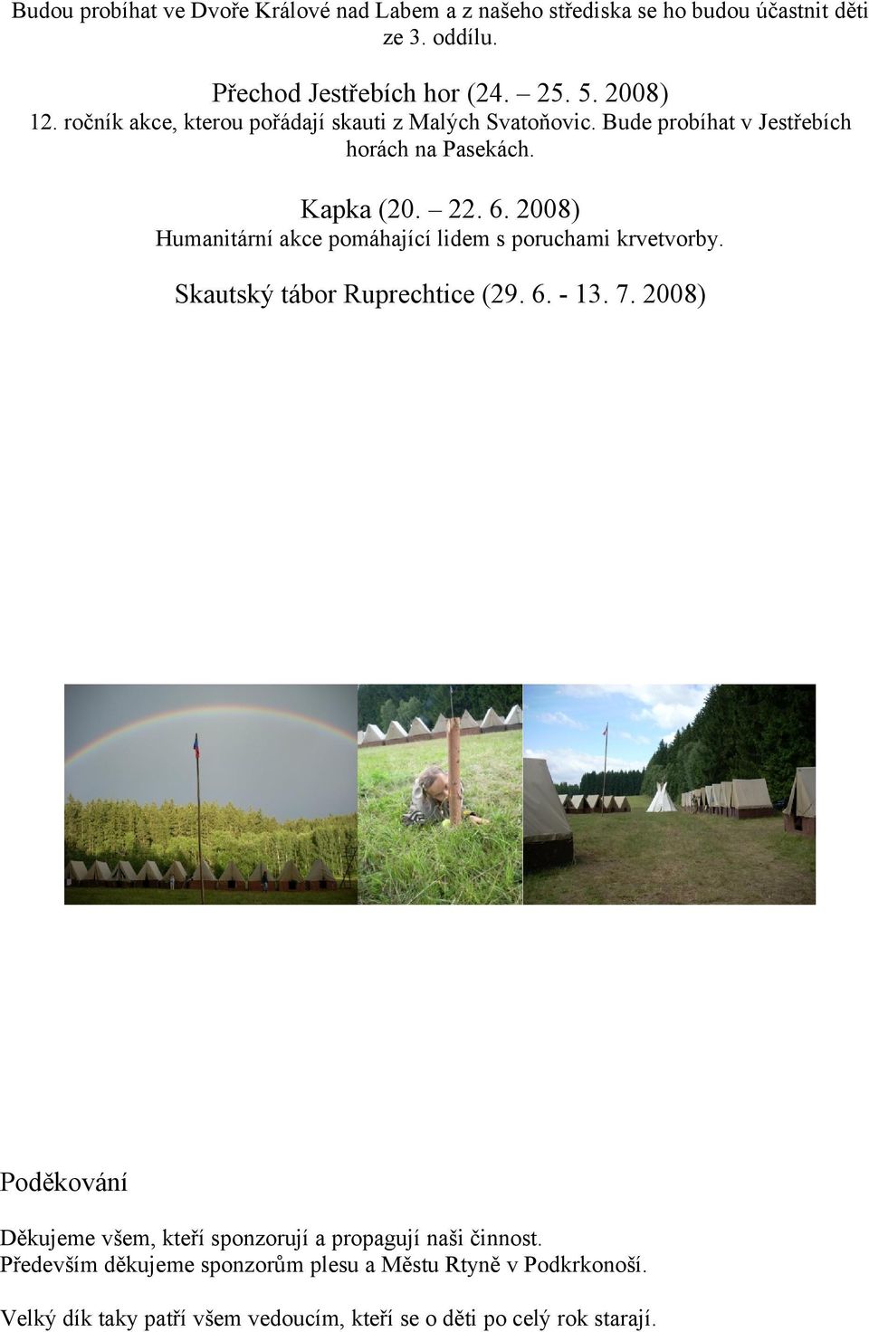 2008) Humanitární akce pomáhající lidem s poruchami krvetvorby. Skautský tábor Ruprechtice (29. 6. - 13. 7.