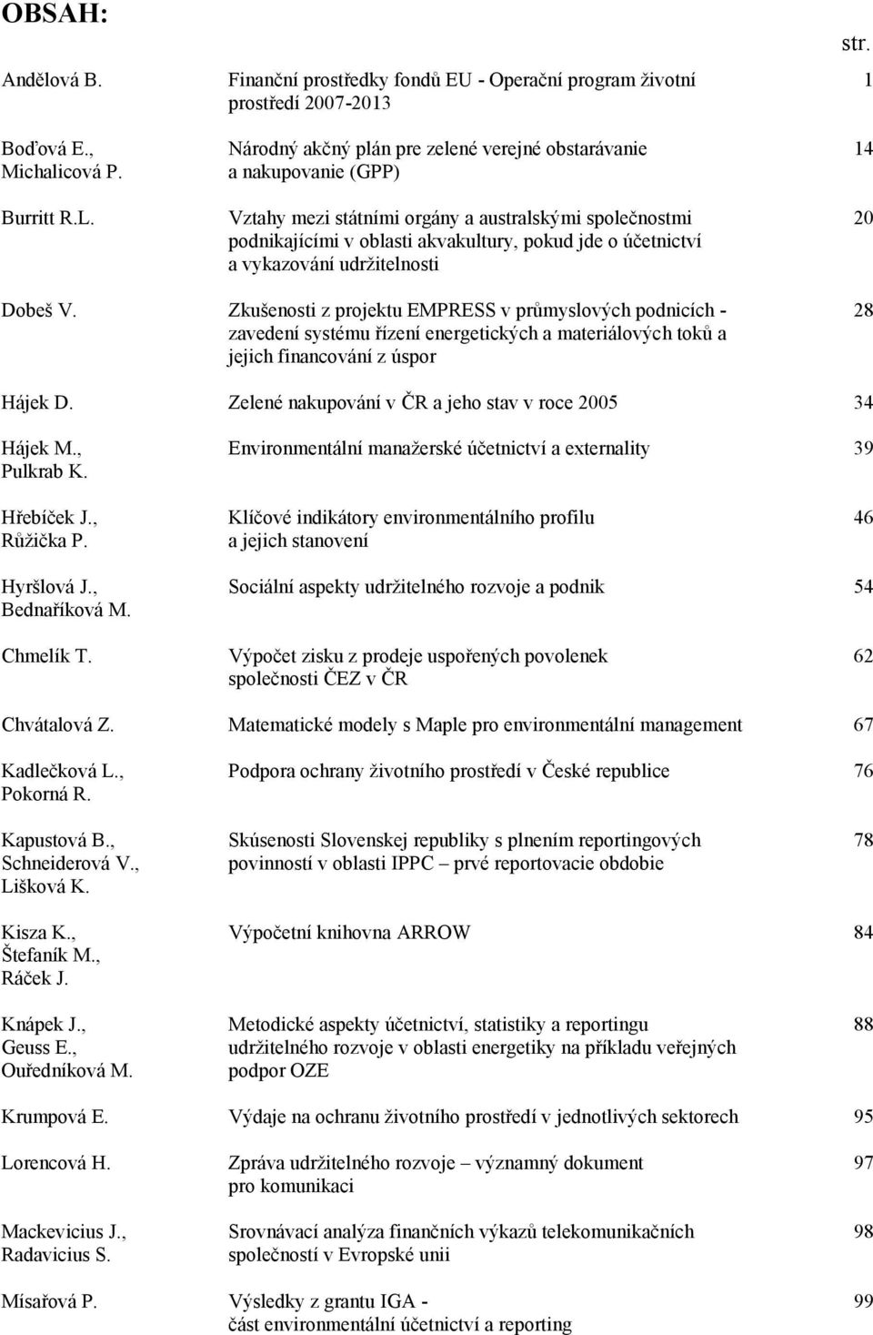 společnostmi podnikajícími v oblasti akvakultury, pokud jde o účetnictví a vykazování udrţitelnosti str. 1 14 20 Dobeš V.