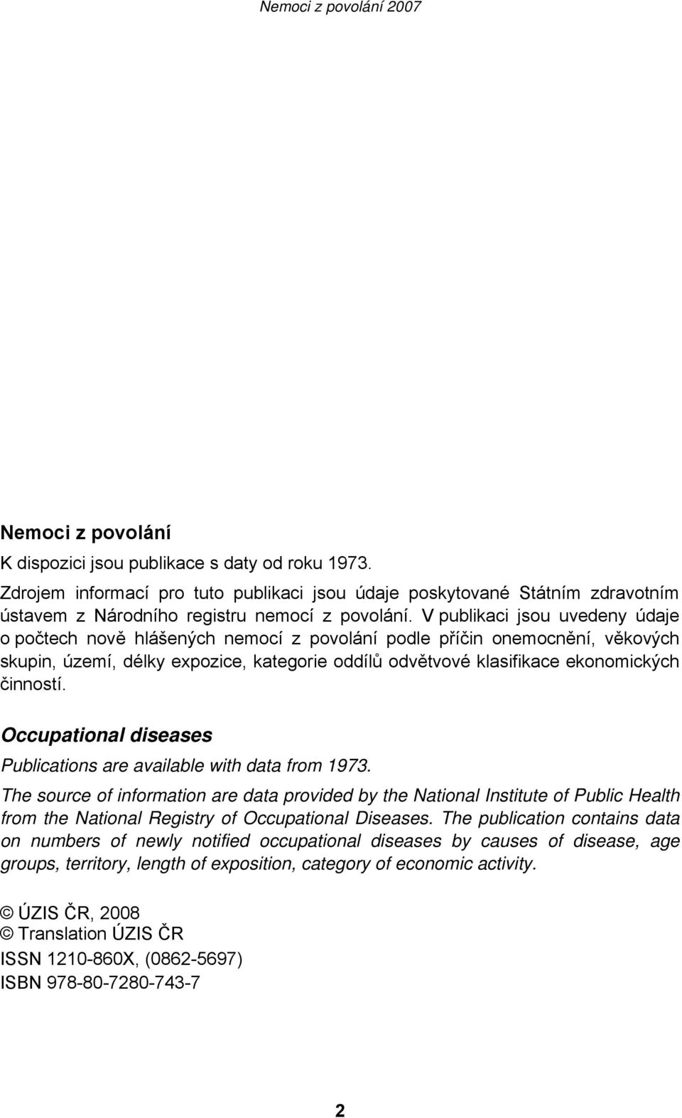 Occupational diseases Publications are available with data from 1973.