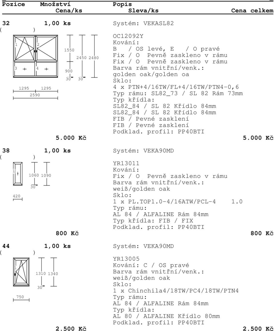 000 Kč 5.000 Kč 38,00 ks Systém: VEKA90MD YR 060 090 420 x PL.TOP.0-4/6ATW/PCL-4.