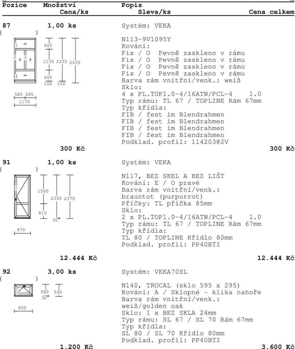 2370 brauntot (purpurrot) Příčky: TL příčka 85mm 80 2 x PL.TOP.0-4/6ATW/PCL-4.0 870 2.444 Kč 2.