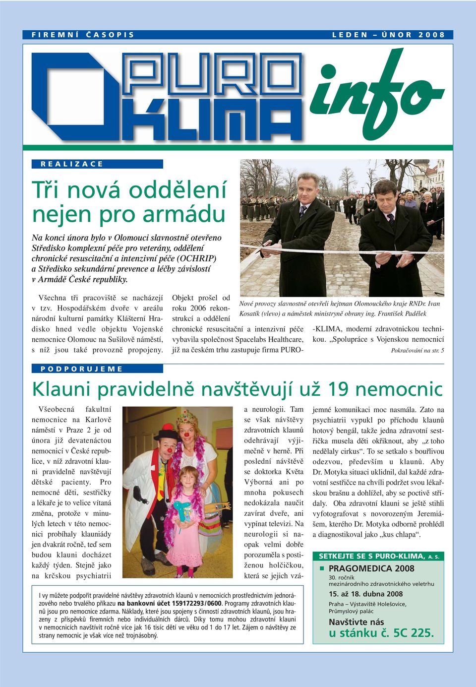 Hospodářském dvoře v areálu národní kulturní památky Klášterní Hradisko hned vedle objektu Vojenské nemocnice Olomouc na Sušilově náměstí, s níž jsou také provozně propojeny.