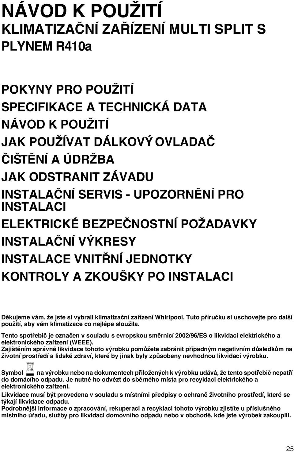 klimatizační zařízení Whirlpool. Tuto příručku si uschovejte pro další použití, aby vám klimatizace co nejlépe sloužila.