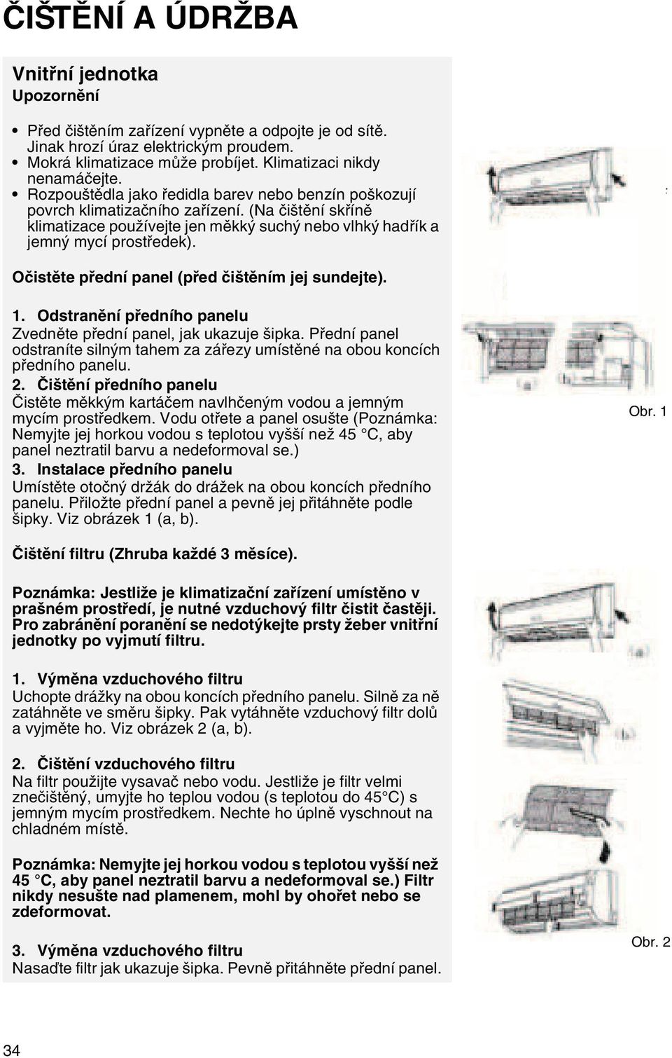 groove on two ends of Očistěte přední panel (před čištěním jej sundejte). 1. Odstranění předního panelu Zvedněte přední panel, jak ukazuje šipka.