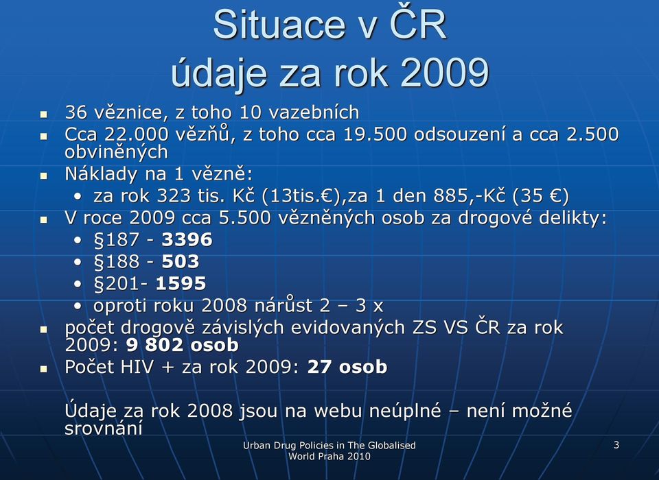 500 vězněných sb za drgvé delikty: 187-3396 188-503 201-1595 prti rku 2008 nárůst 2 3 x pčet drgvě závislých evidvaných ZS