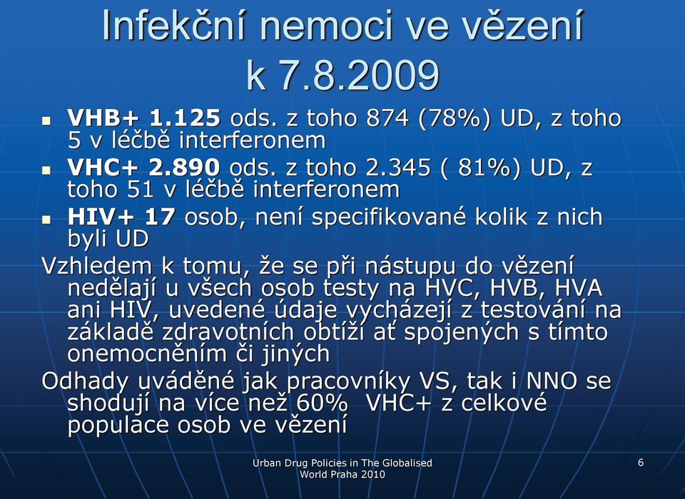 nedělají u všech sb testy na HVC, HVB, HVA ani HIV, uvedené údaje vycházejí z testvání na základě zdravtních btíží ať spjených s tímt