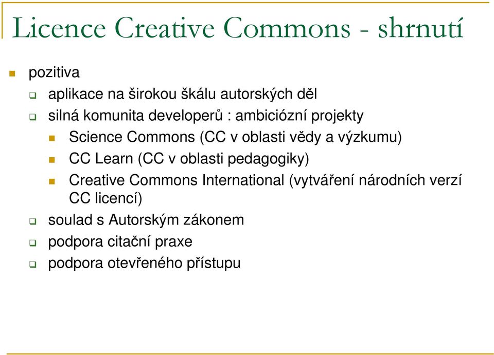výzkumu) CC Learn (CC v oblasti pedagogiky) Creative Commons International (vytváření
