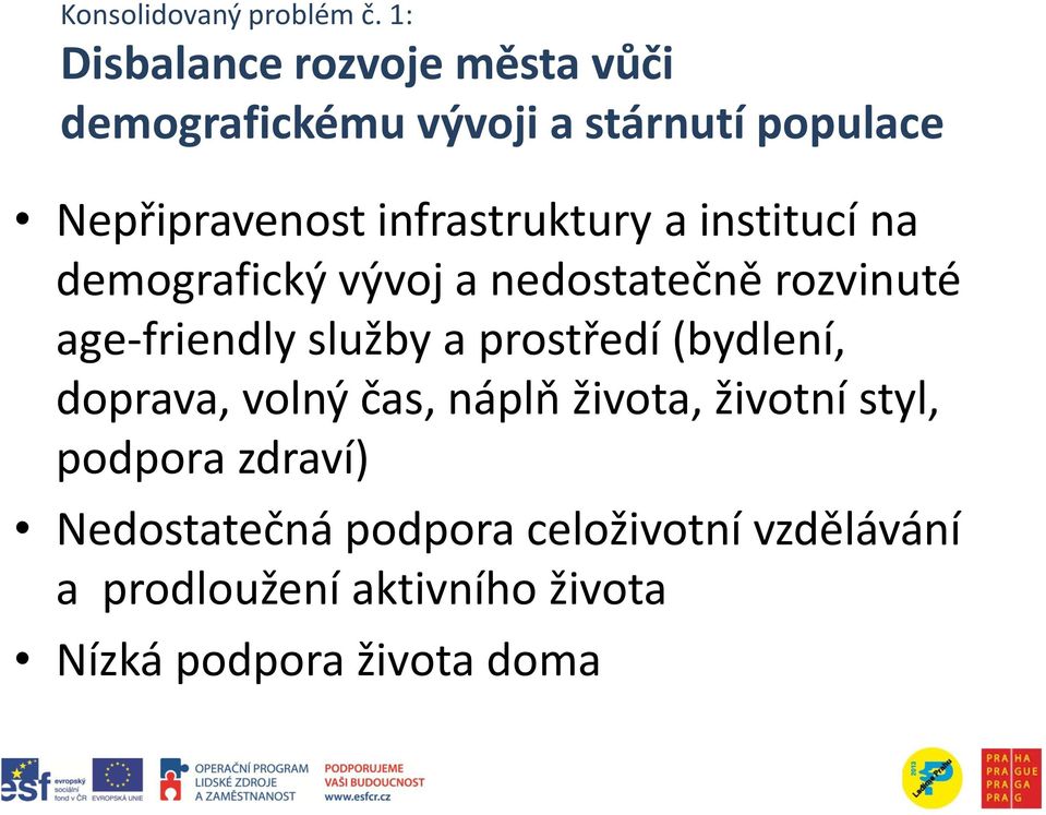 infrastruktury a institucí na demografický vývoj a nedostatečně rozvinuté age-friendly služby a