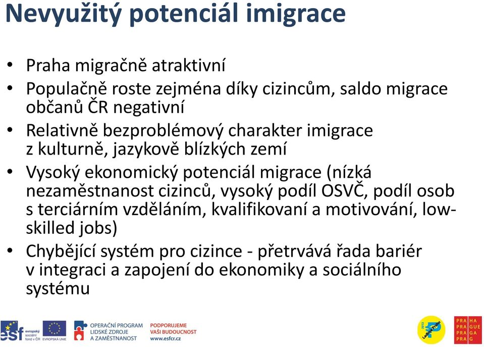 migrace (nízká nezaměstnanost cizinců, vysoký podíl OSVČ, podíl osob s terciárním vzděláním, kvalifikovaní a motivování,