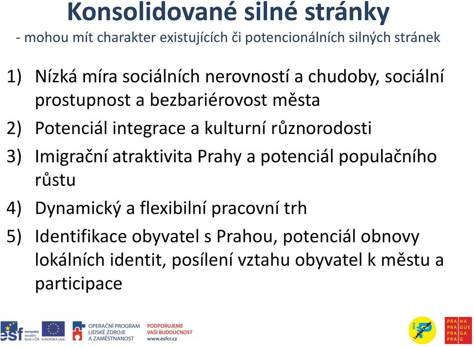 různorodosti 3) Imigrační atraktivita Prahy a potenciál populačního růstu 4) Dynamický a flexibilní pracovní trh