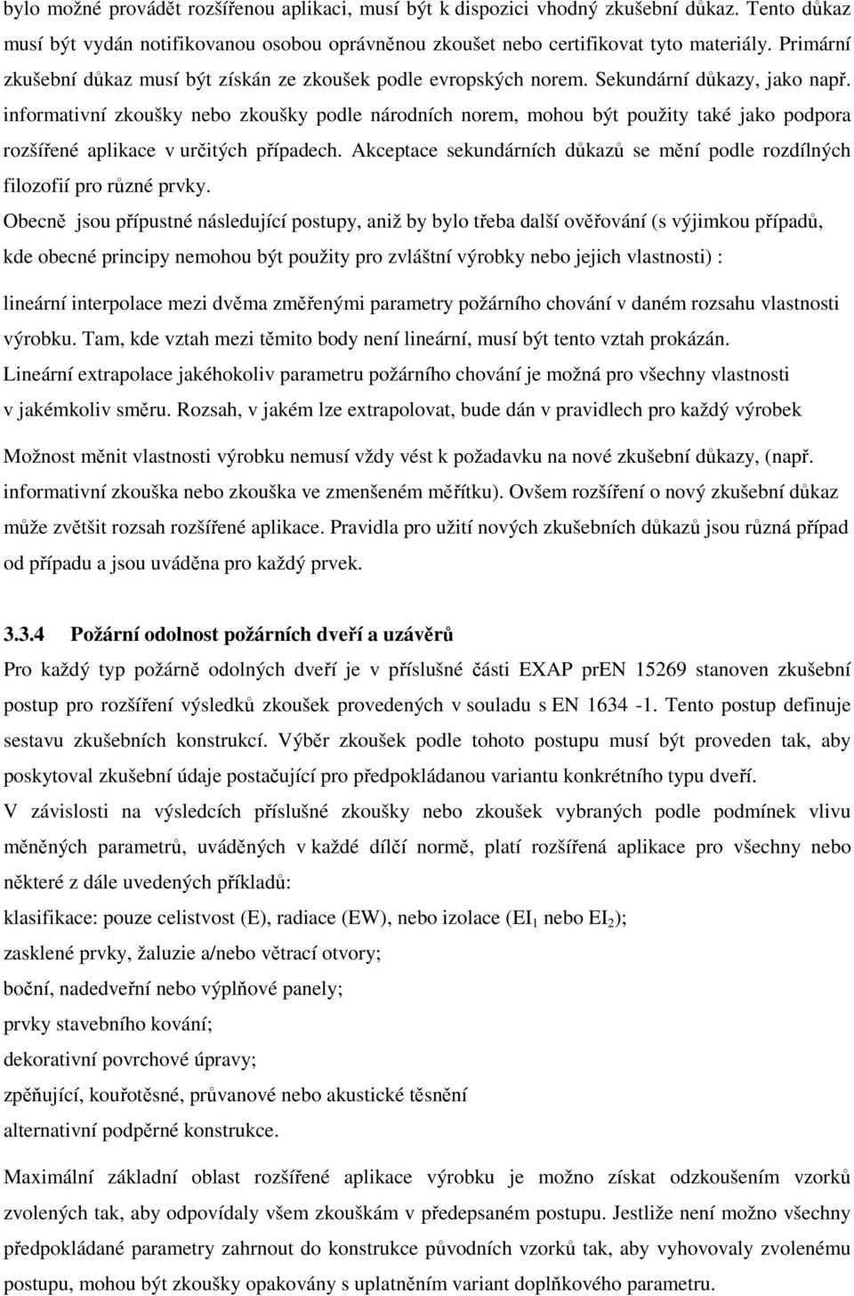 informativní zkoušky nebo zkoušky podle národních norem, mohou být použity také jako podpora rozšířené aplikace v určitých případech.