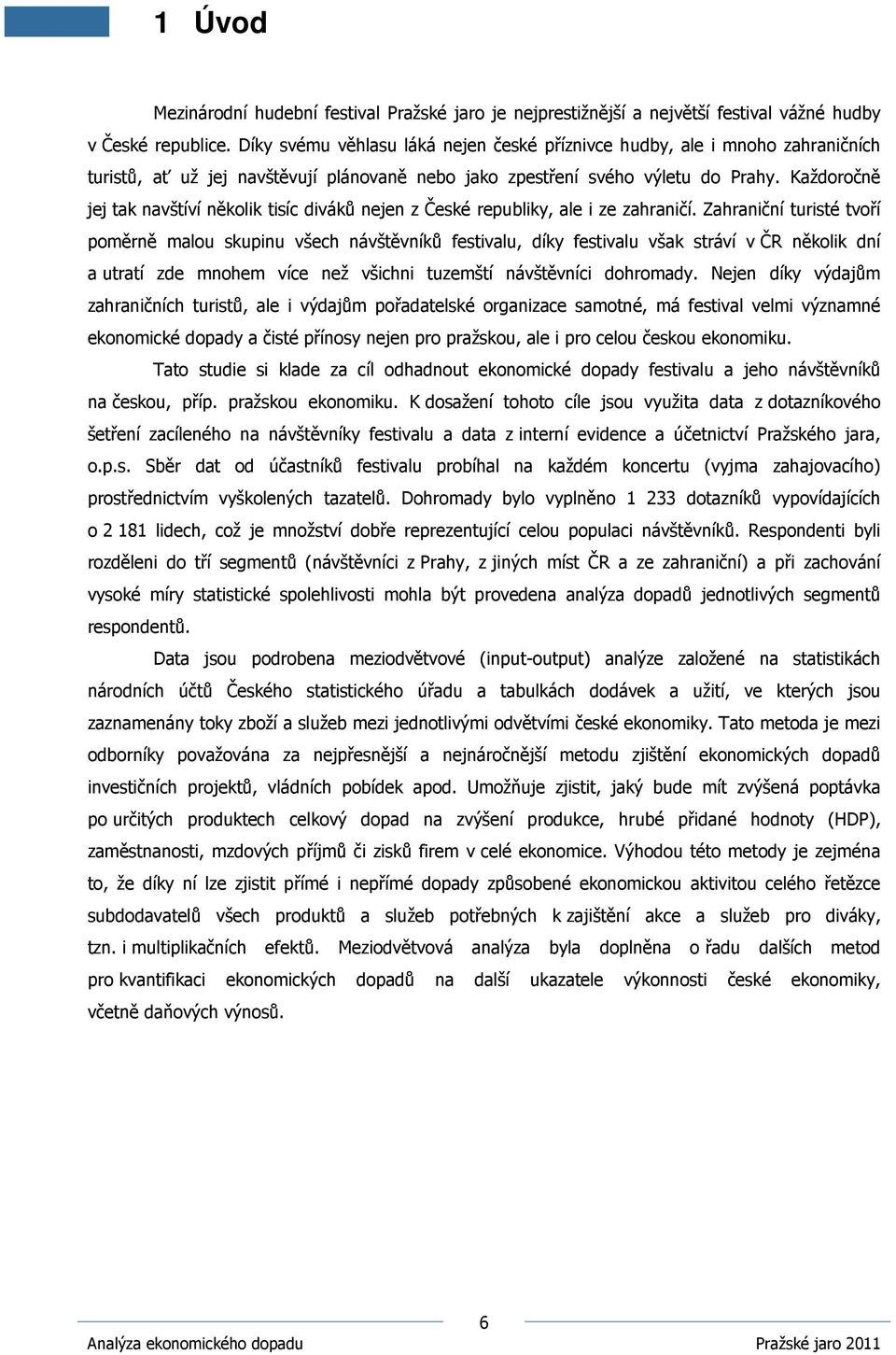 Každoročně jej tak navštíví několik tisíc diváků nejen z České republiky, ale i ze zahraničí.