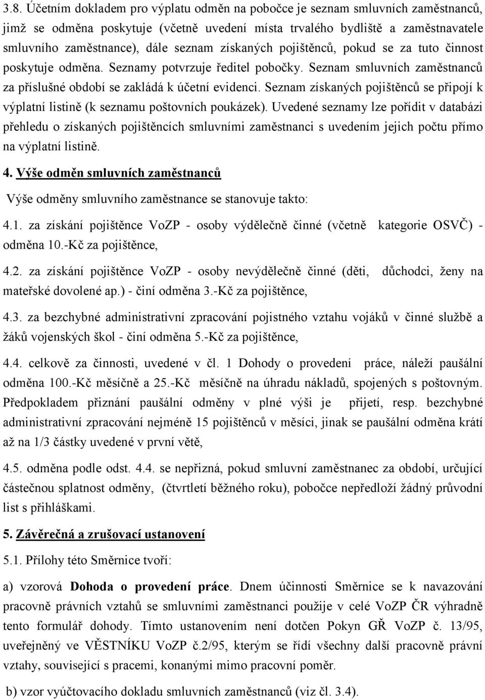 Seznam získaných pojištěnců se připojí k výplatní listině (k seznamu poštovních poukázek).