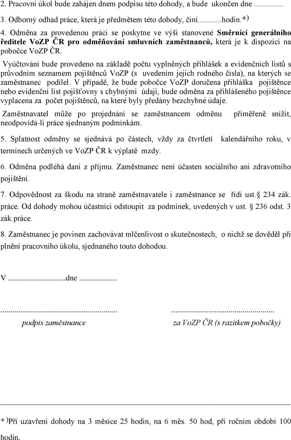 Vyúčtování bude provedeno na základě počtu vyplněných přihlášek a evidenčních listů s průvodním seznamem pojištěnců VoZP (s uvedením jejich rodného čísla), na kterých se zaměstnanec podílel.