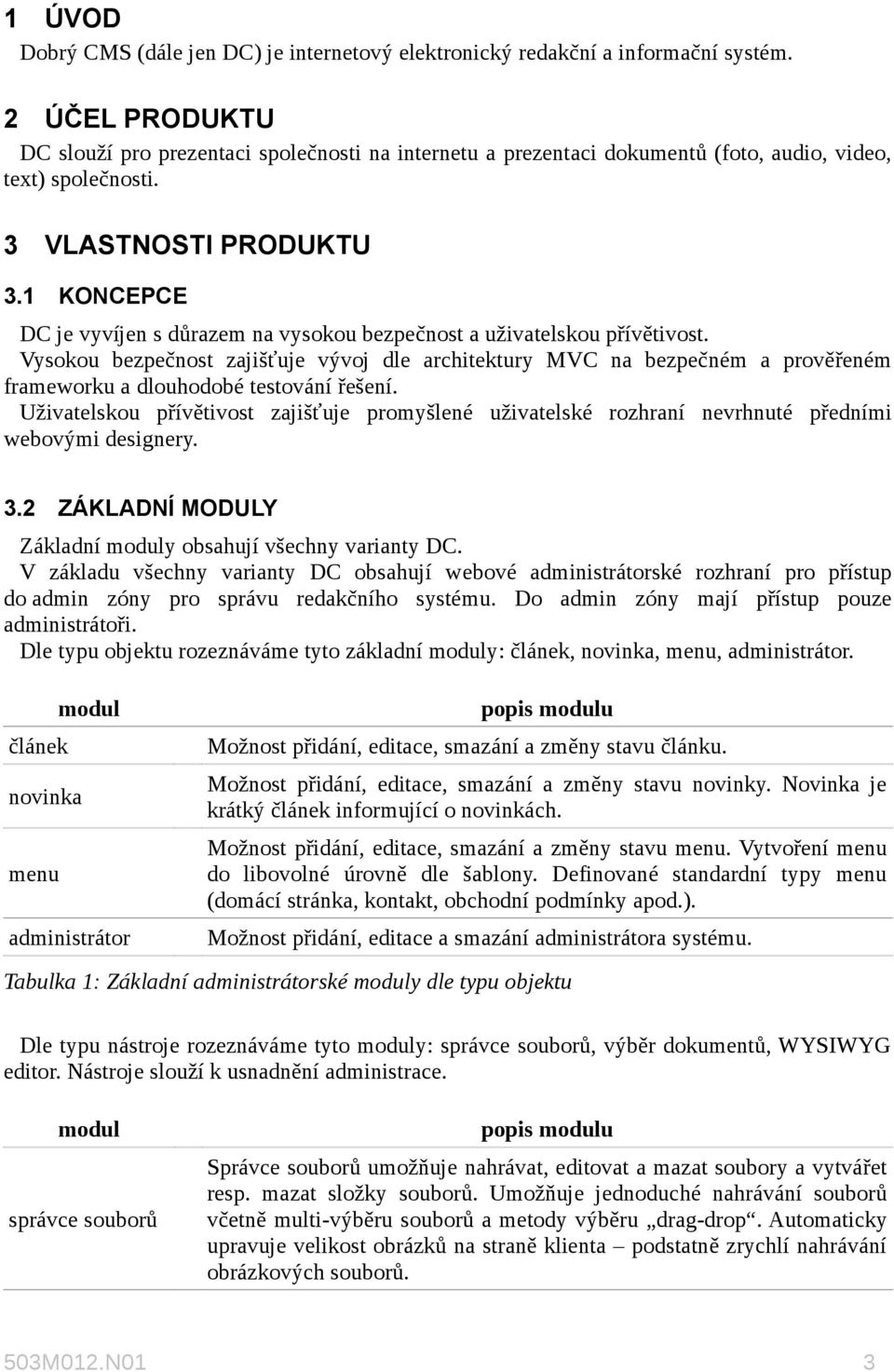 1 KONCEPCE DC je vyvíjen s důrazem na vysokou bezpečnost a uživatelskou přívětivost.