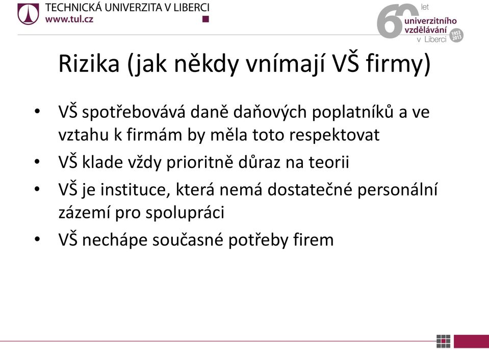 vždy prioritně důraz na teorii VŠ je instituce, která nemá