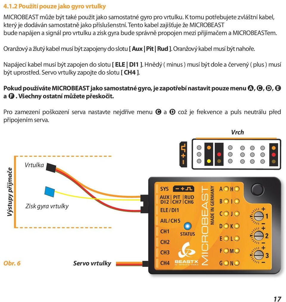 Oranžový a žlutý kabel musí být zapojeny do slotu [ Aux Pit Rud ]. Oranžový kabel musí být nahoře. Napájecí kabel musí být zapojen do slotu [ ELE DI1 ].