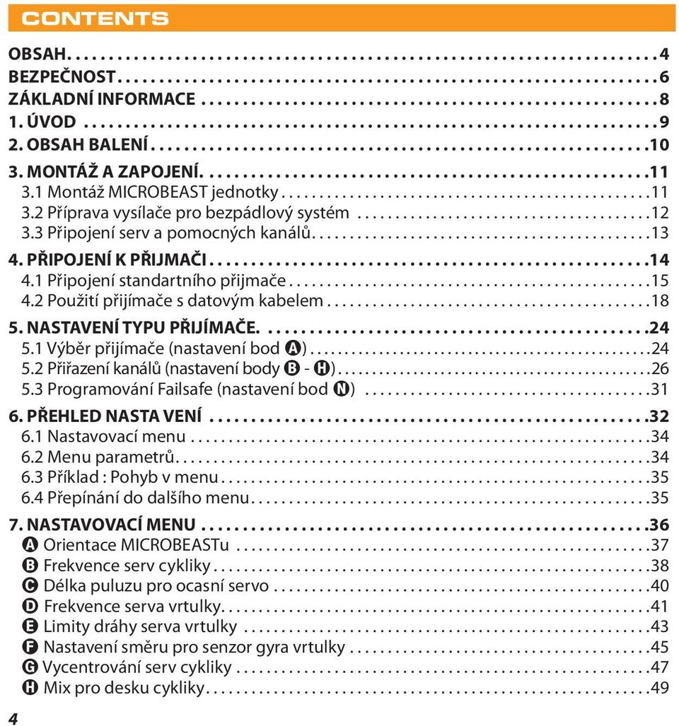 1 Výběr přijímače (nastavení bod A)...24 5.2 Přiřazení kanálů (nastavení body B - H)...26 5.3 Programování Failsafe (nastavení bod N)...31 6. PŘEHLED NASTA VENÍ... 32 6.1 Nastavovací menu...34 6.