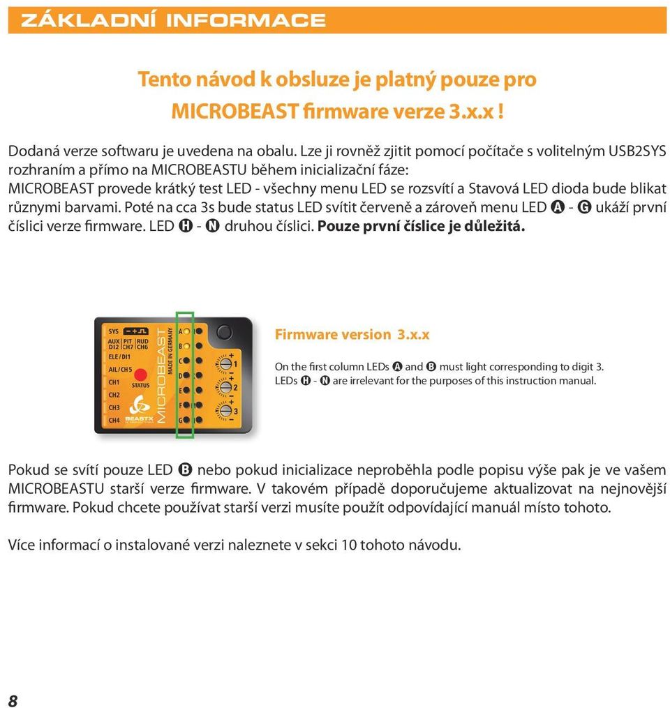 dioda bude blikat různymi barvami. Poté na cca 3s bude status LED svítit červeně a zároveň menu LED A - G ukáží první číslici verze firmware. LED H - N druhou číslici. Pouze první číslice je důležitá.