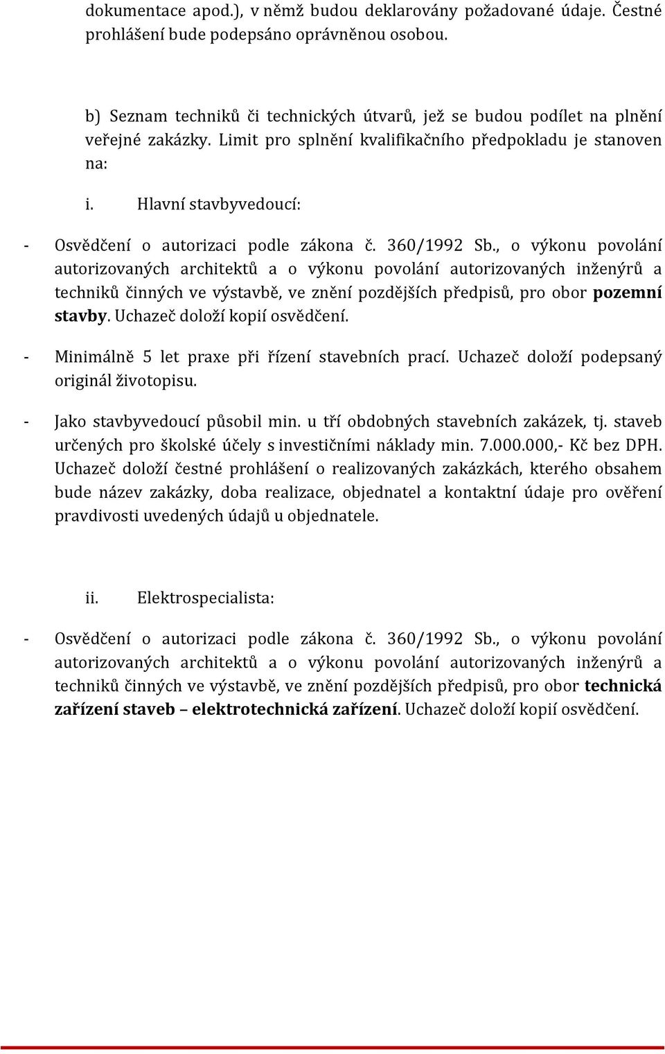 Hlavní stavbyvedoucí: - Osvědčení o autorizaci podle zákona č. 360/1992 Sb.