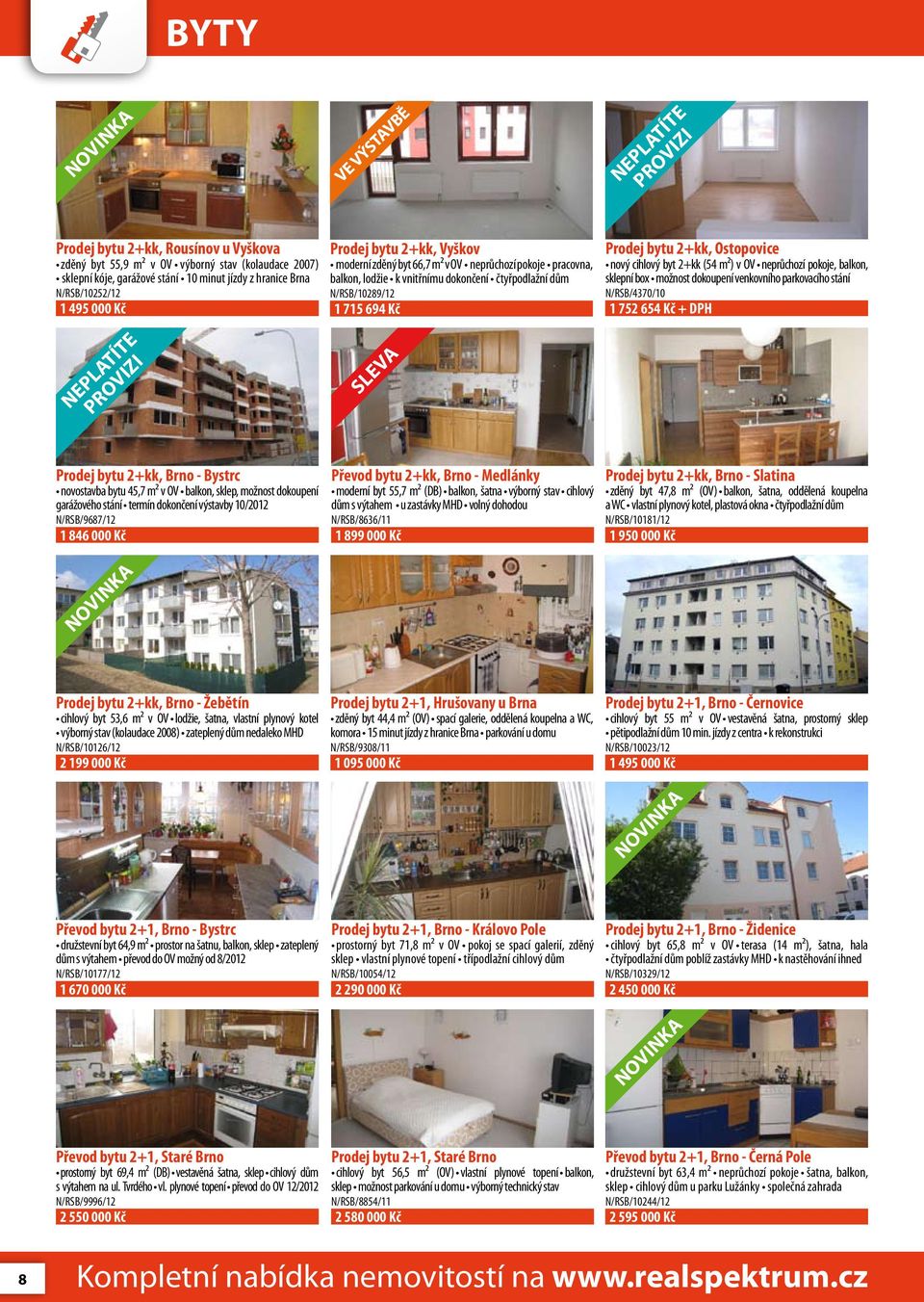 cihlový byt 2+kk (54 m²) v OV neprůchozí pokoje, balkon, sklepní box možnost dokoupení venkovního parkovacího stání N/RSB/4370/10 1 752 654 Kč + DPH sleva Prodej bytu 2+kk, Brno - Bystrc novostavba