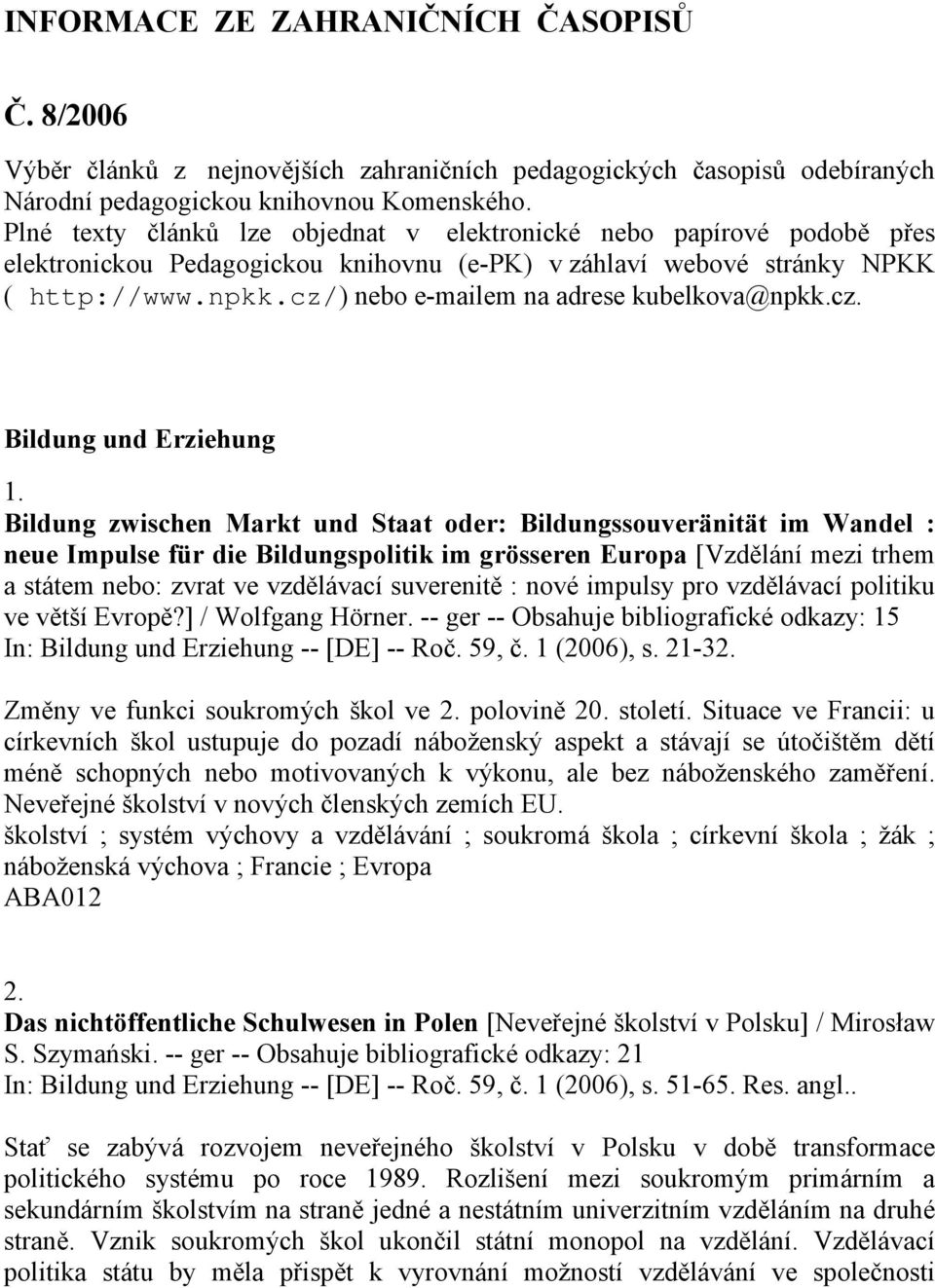 cz/) nebo e-mailem na adrese kubelkova@npkk.cz. Bildung und Erziehung 1.
