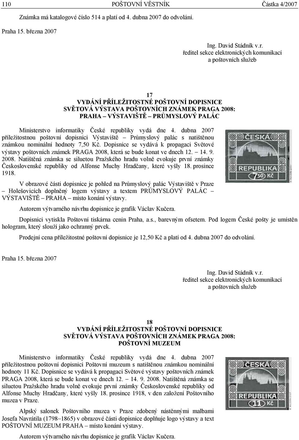 dubna 2007 příležitostnou poštovní dopisnici Výstaviště Průmyslový palác s natištěnou známkou nominální hodnoty 7,50 Kč.