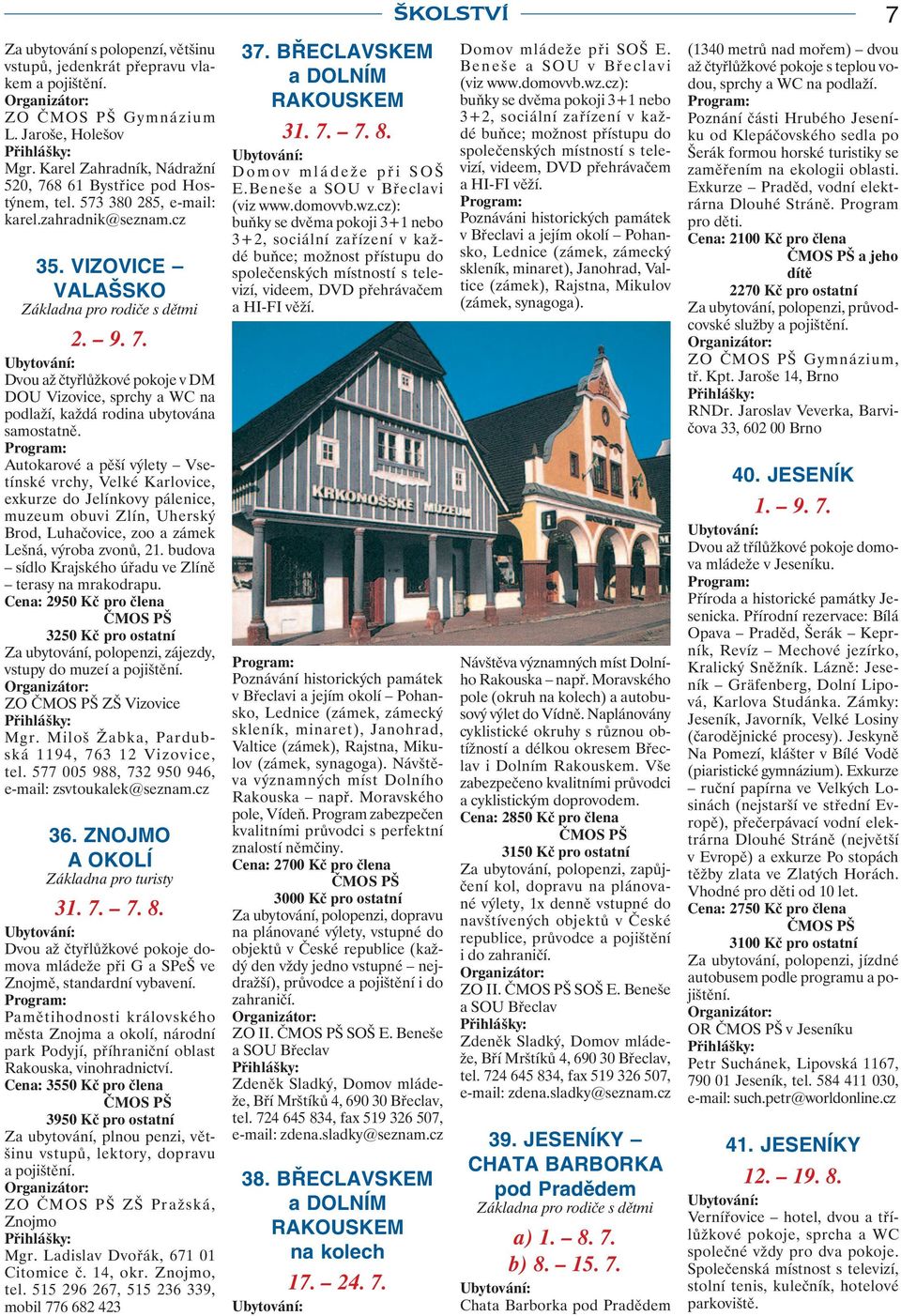 Autokarové a pěší výlety Vsetínské vrchy, Velké Karlovice, exkurze do Jelínkovy pálenice, muzeum obuvi Zlín, Uherský Brod, Luhačovice, zoo a zámek Lešná, výroba zvonů, 21.