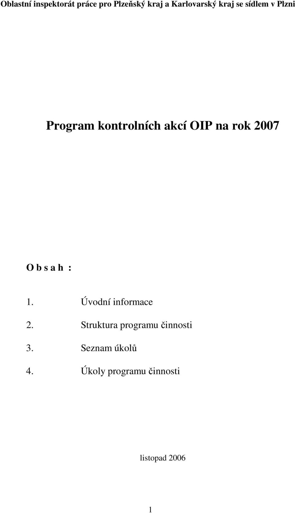 2007 O b s a h : 1. Úvodní informace 2.