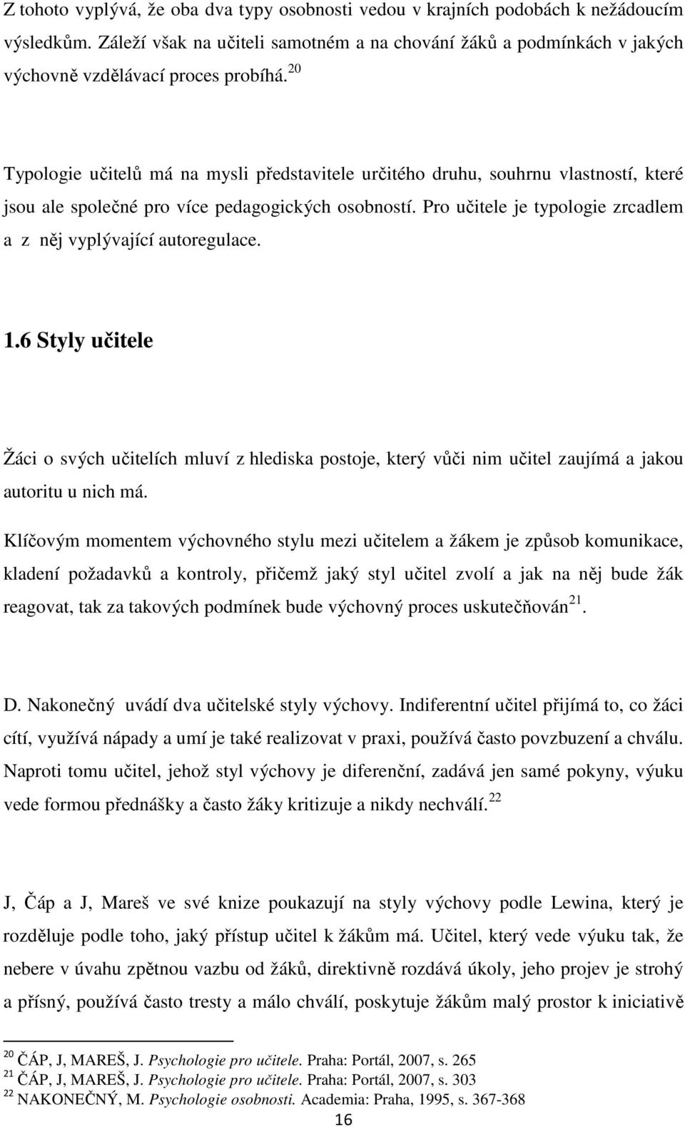 20 Typologie učitelů má na mysli představitele určitého druhu, souhrnu vlastností, které jsou ale společné pro více pedagogických osobností.