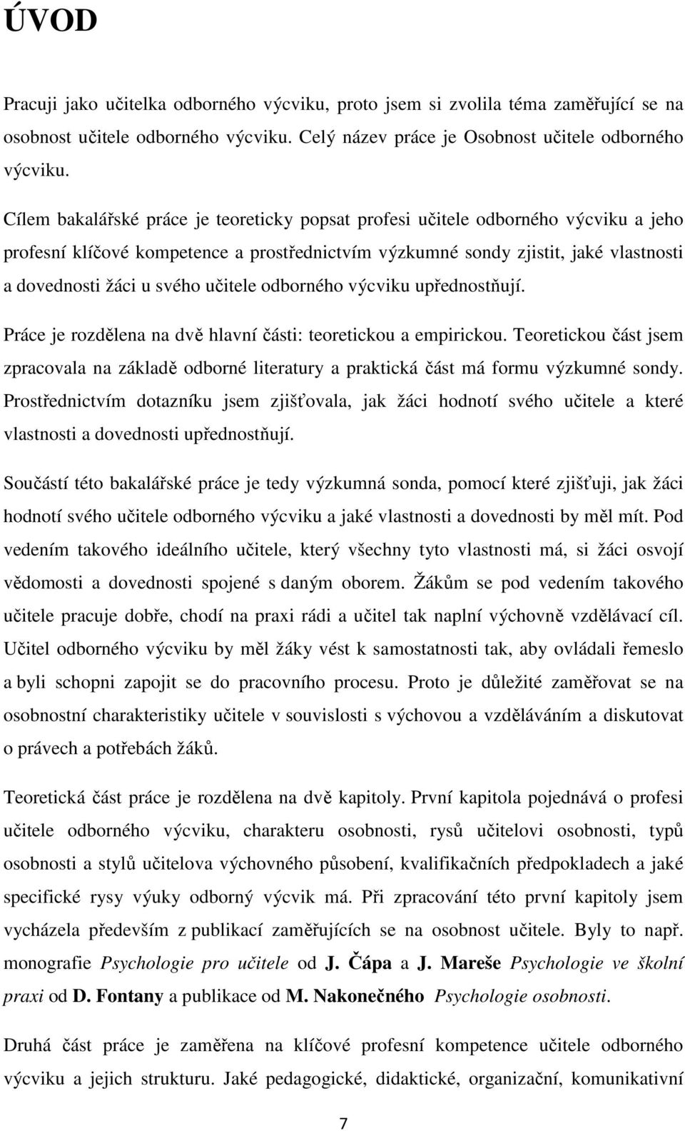 učitele odborného výcviku upřednostňují. Práce je rozdělena na dvě hlavní části: teoretickou a empirickou.