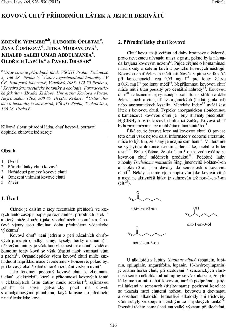 Králové, Univerzita Karlova v raze, eyrovského 1203, 500 05 radec Králové, d Ústav chemie a technologie sacharidů, VŠCT raha, Technická 5, 166 28 raha 6 Klíčová slova: přírodní látka, chuť kovová,