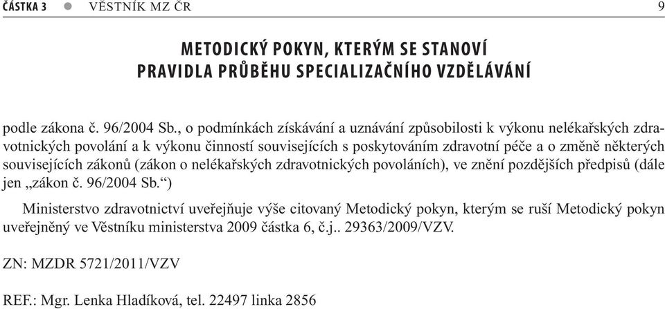 některých souvisejících zákonů (zákon o nelékařských zdravotnických povoláních), ve znění pozdějších předpisů (dále jen zákon č. 96/2004 Sb.