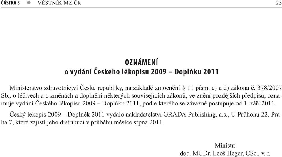 , o léčivech a o změnách a doplnění některých souvisejících zákonů, ve znění pozdějších předpisů, oznamuje vydání Českého lékopisu 2009 Doplňku