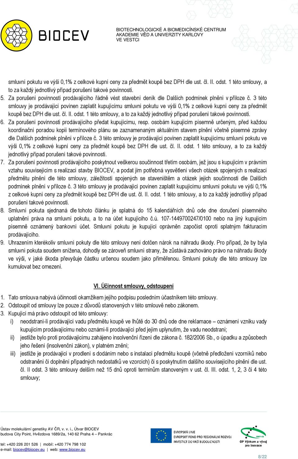 3 této smlouvy je prodávající povinen zaplatit kupujícímu smluvní pokutu ve výši 0,1% z celkové kupní ceny za předmět koupě bez DPH dle ust. čl. II. odst.