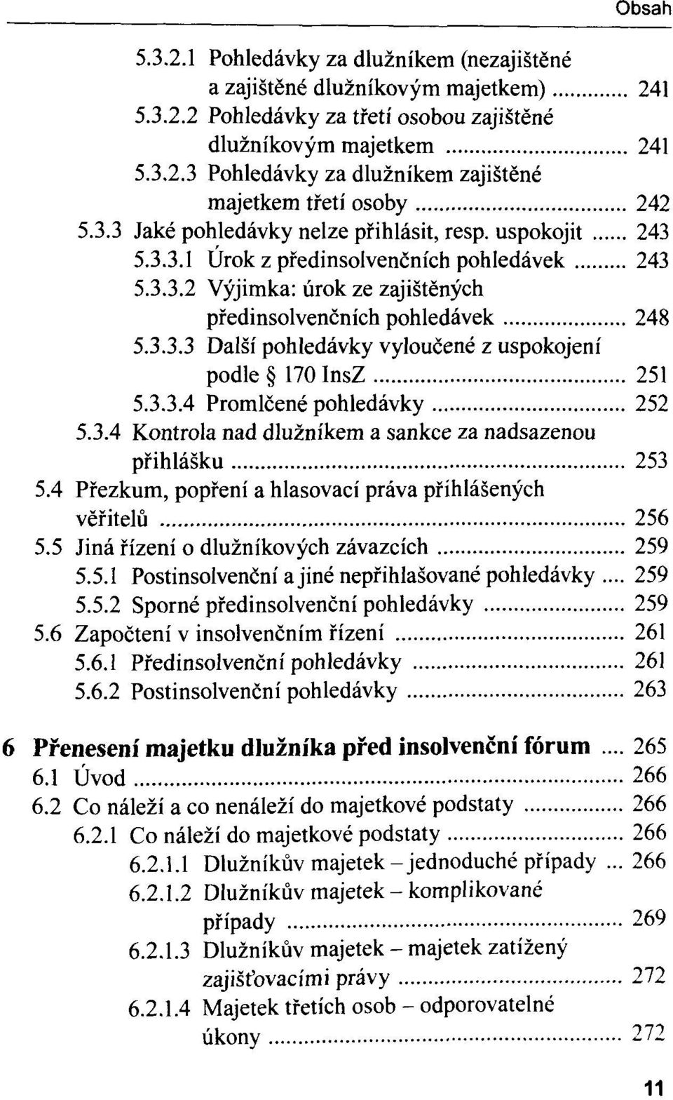 3.3.4 Promlcené pohledâvky 252 5.3.4 Kontrola nad dluznikem a sankce za nadsazenou pfihlâsku 253 5.4 Pfezkum, popfeni a hlasovaci prâva pfihlâsenych vëfitelû 256 5.