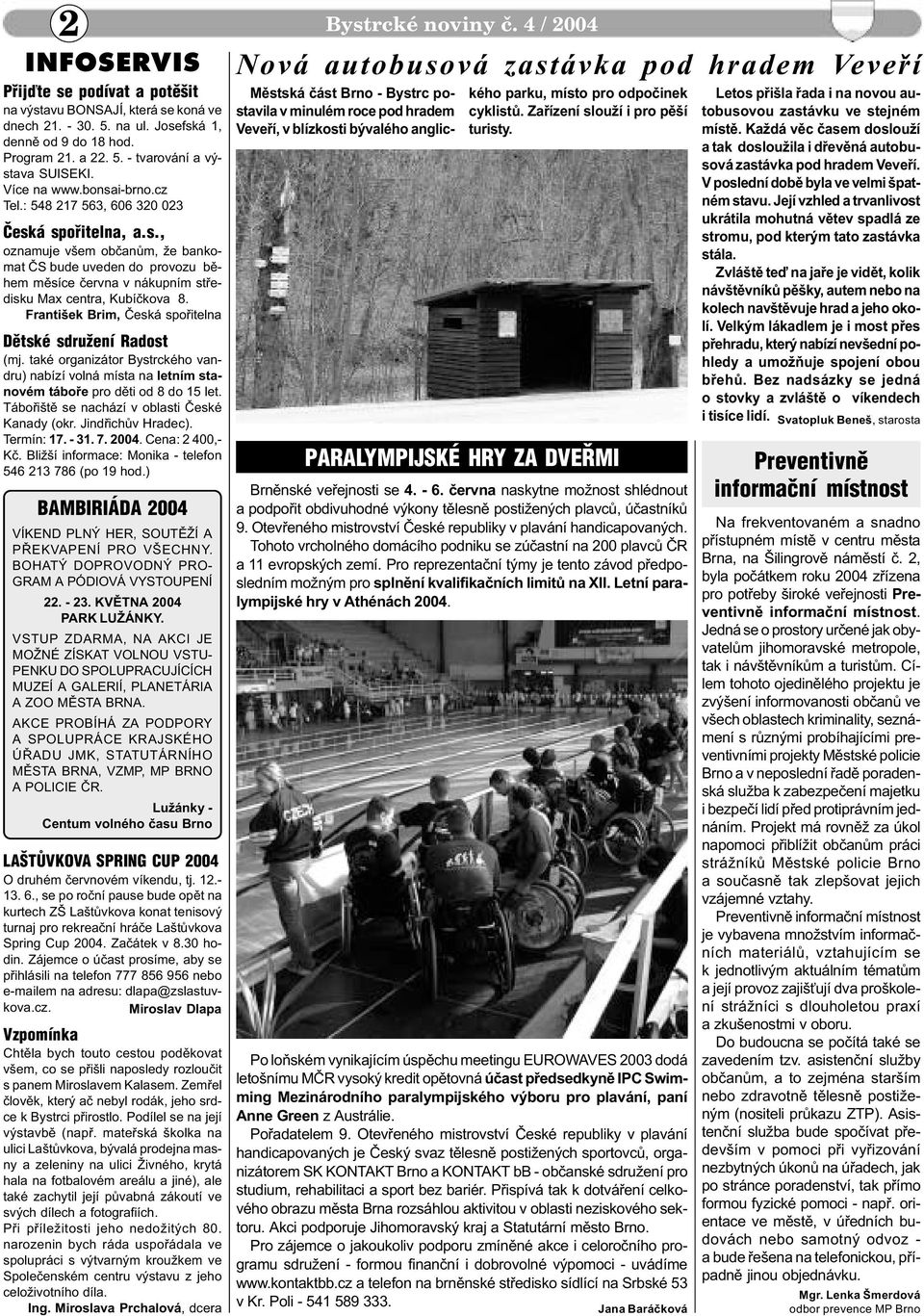 rantišek Brim, Èeská spoøitelna Dìtské sdružení Radost (mj. také organizátor Bystrckého vandru) nabízí volná místa na letním stanovém táboøe pro dìti od 8 do 15 let.