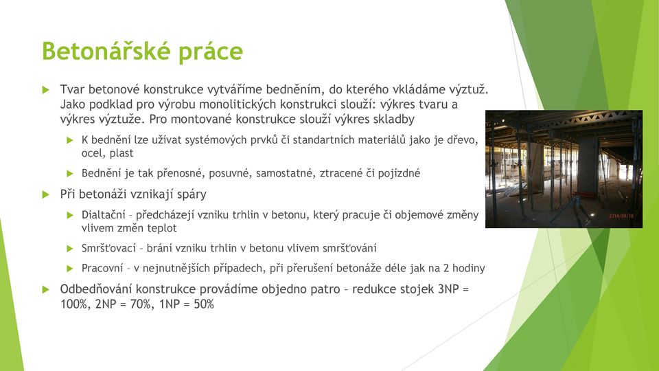 ztracené či pojízdné Při betonáži vznikají spáry Dialtační předcházejí vzniku trhlin v betonu, který pracuje či objemové změny vlivem změn teplot Smršťovací brání vzniku trhlin v betonu