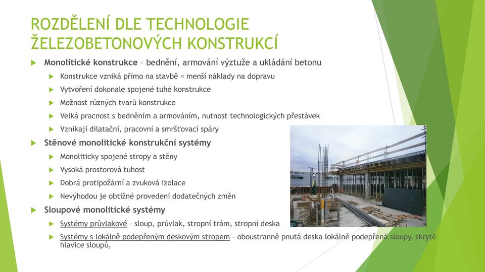 Stěnové monolitické konstrukční systémy Monoliticky spojené stropy a stěny Vysoká prostorová tuhost Dobrá protipožární a zvuková izolace Nevýhodou je obtížné provedení dodatečných změn Sloupové