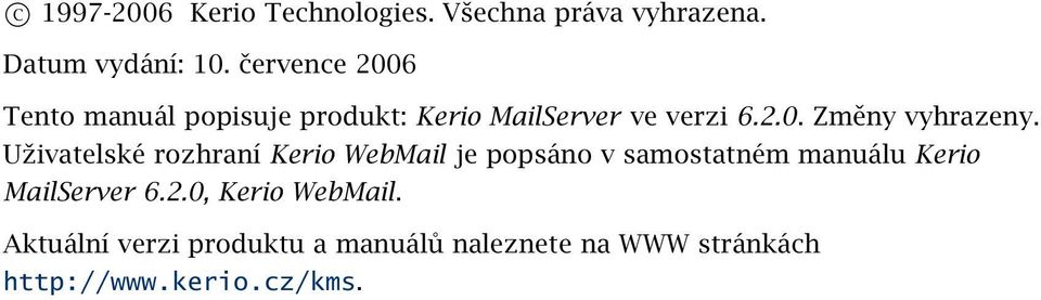 Uživatelské rozhraní Kerio WebMail je popsáno v samostatném manuálu Kerio MailServer 6.2.