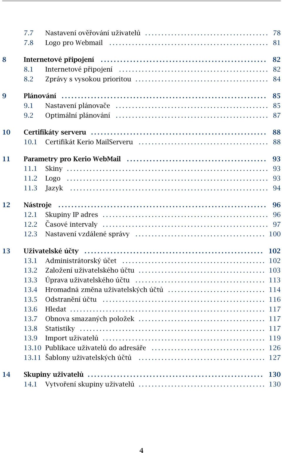 1 Nastavení plánovače............................................... 85 9.2 Optimální plánování............................................... 87 10 Certifikáty serveru...................................................... 88 10.