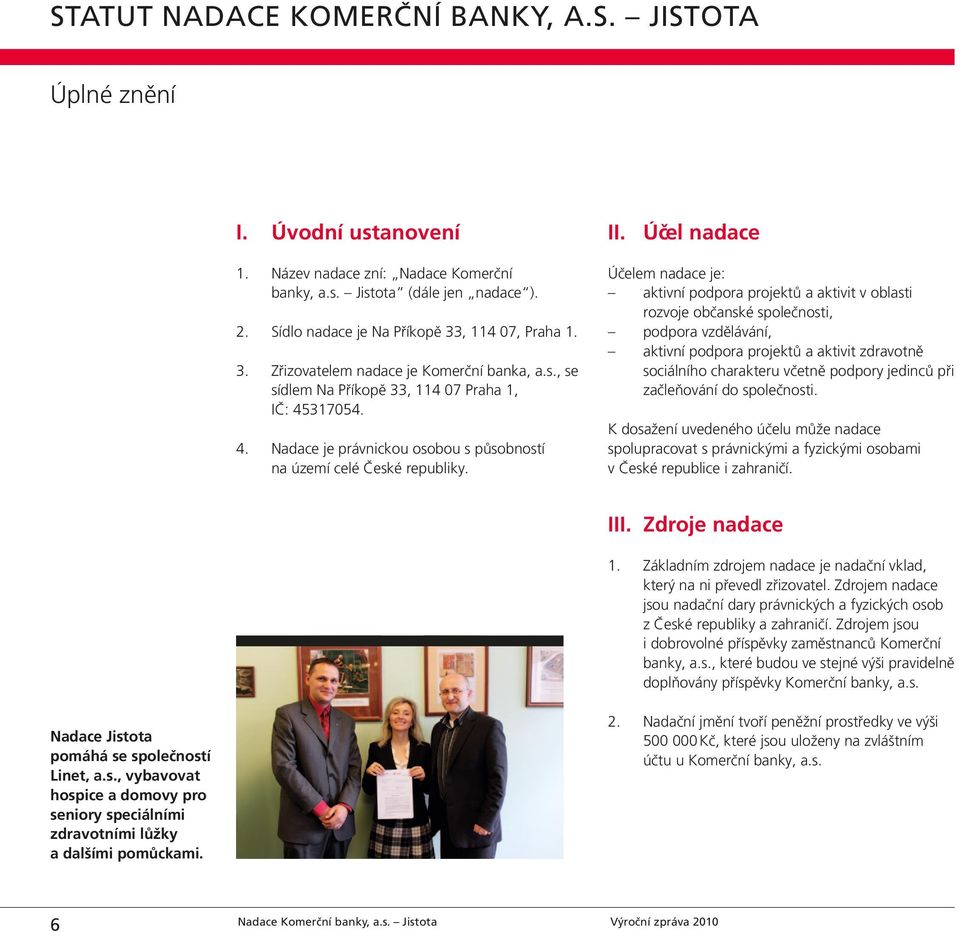 317054. 4. Nadace je právnickou osobou s působností na území celé České republiky. II.