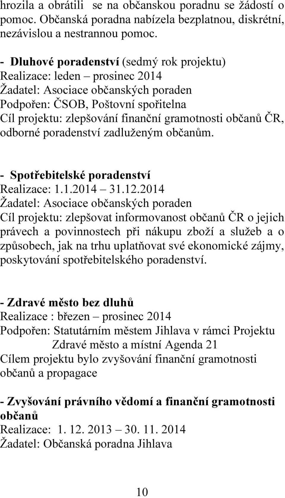 ČR, odborné poradenství zadluženým občanům. - Spotřebitelské poradenství Realizace: 1.1.2014 31.12.