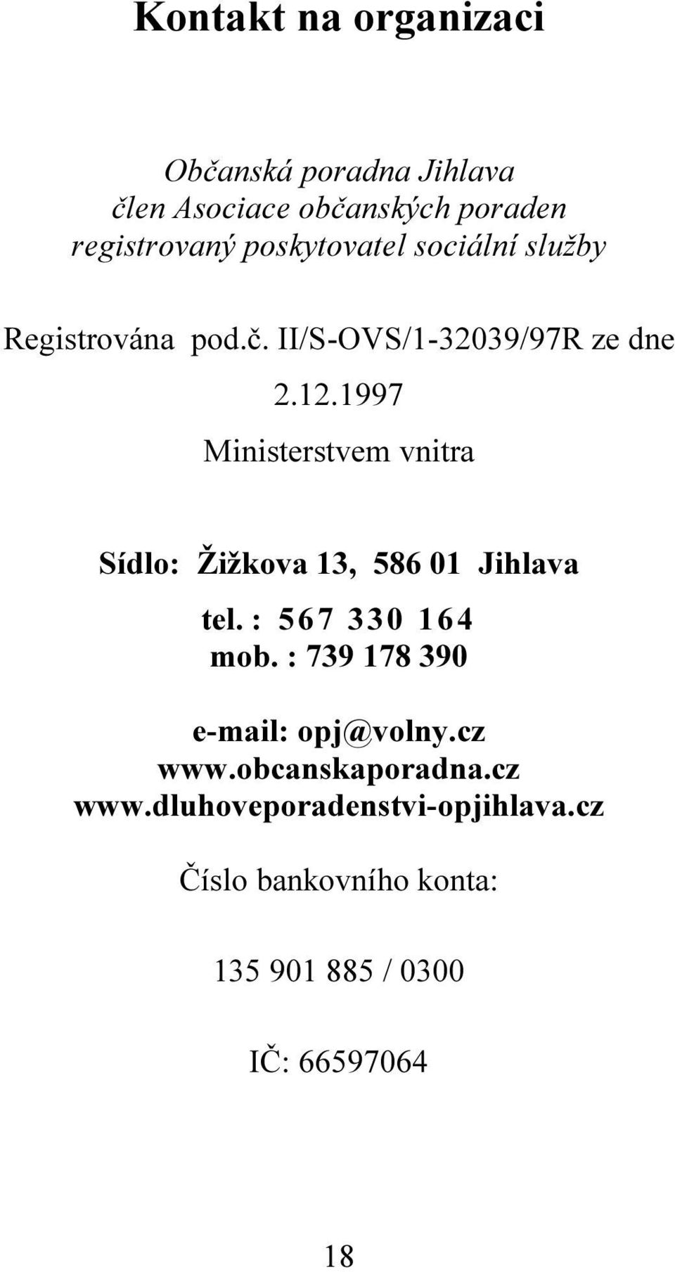 1997 Ministerstvem vnitra Sídlo: Žižkova 13, 586 01 Jihlava tel. : 567 330 164 mob.